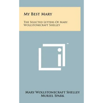 My Best Mary: The Selected Letters of Mary Wollstonecraft Shelley