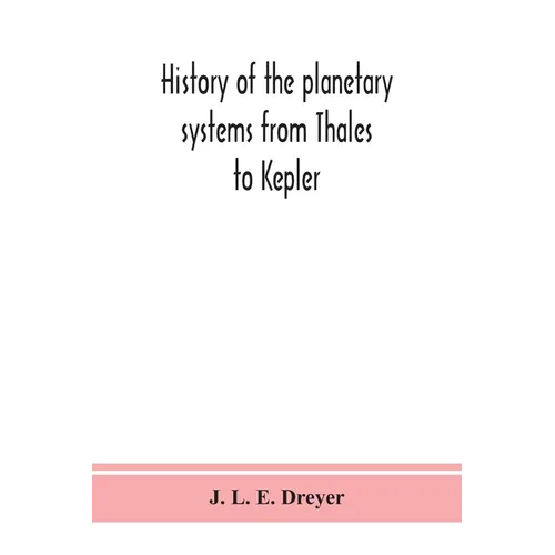 History of the planetary systems from Thales to Kepler