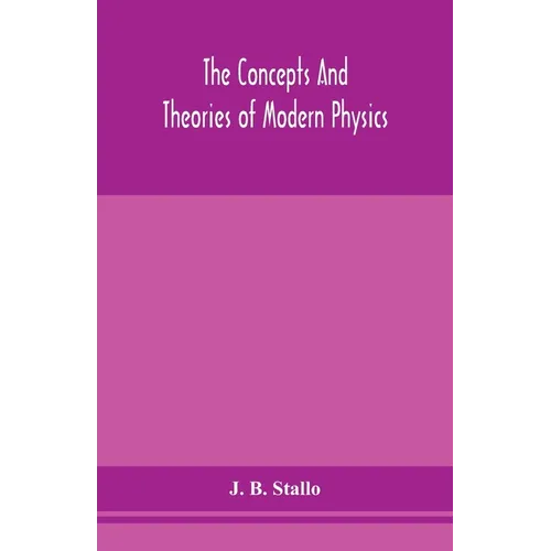 The Concepts And Theories Of Modern Physics