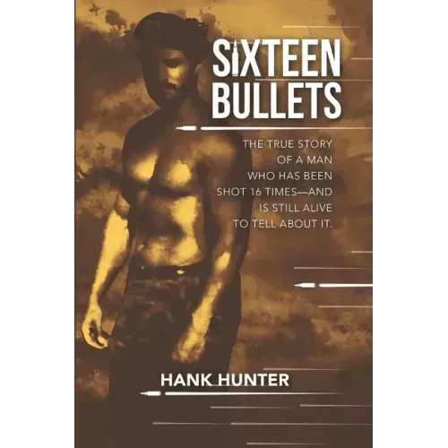 Sixteen Bullets: The True Story of a Man Who Has Been Shot 16 Times-and Is Still Alive to Tell About It.