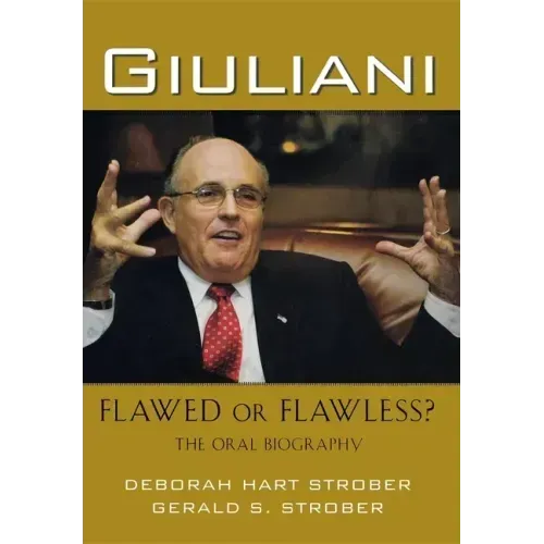 Giuliani: Flawed or Flawless?: The Oral Biography