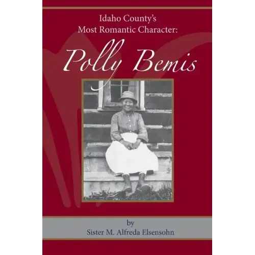 Polly Bemis: Idaho County's Most Romantic Character