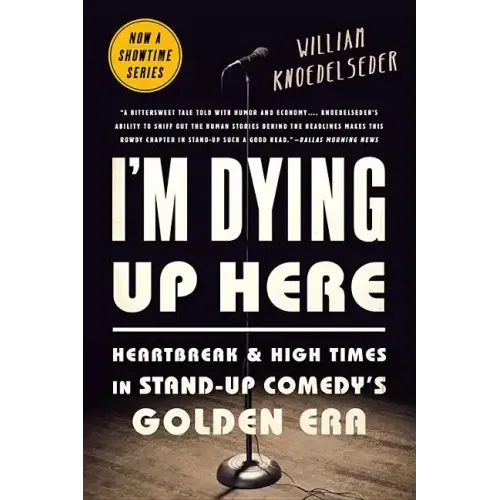 I'm Dying Up Here: Heartbreak and High Times in Stand-Up Comedy's Golden Era