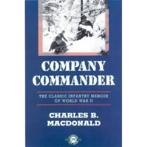 Company Commander: The Classic Infantry Memoir of World War II
