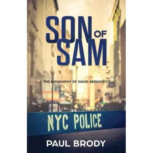 Son of Sam: The Biography of David Berkowitz