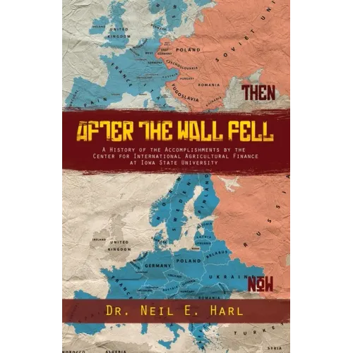 After the Wall Fell: A History of the Accomplishments by the Center for International Agricultural Finance at Iowa State University