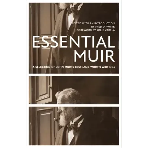 Essential Muir (Revised): A Selection of John Muir's Best (and Worst) Writings
