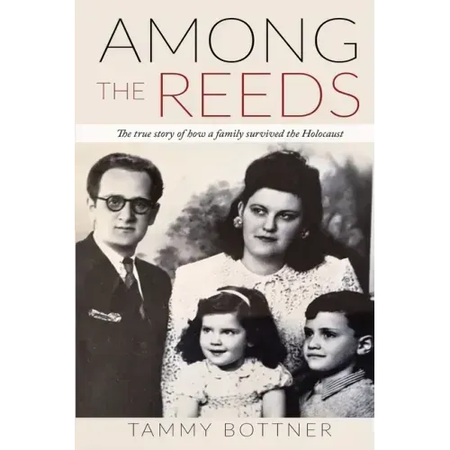 Among the Reeds: The true Story of how a Family survived the Holocaust