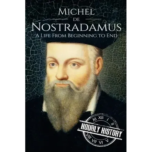 Nostradamus: A Life From Beginning to End