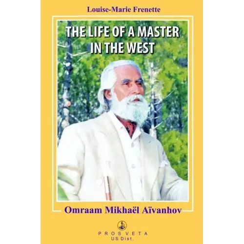 The Life of a Master in the West: Omraam Mikhael Aivanhov
