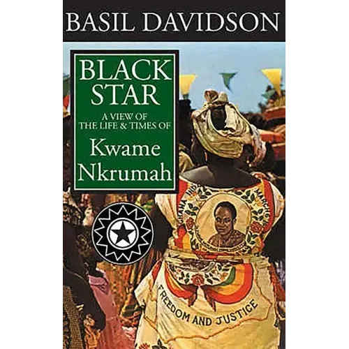 Black Star: A View of the Life and Times of Kwame Nkrumah