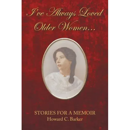 I Have Always Loved Older Women...: Stories for a Memoir