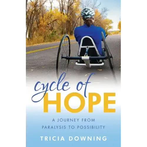 Cycle of Hope: A Journey From Paralysis to Possiblity