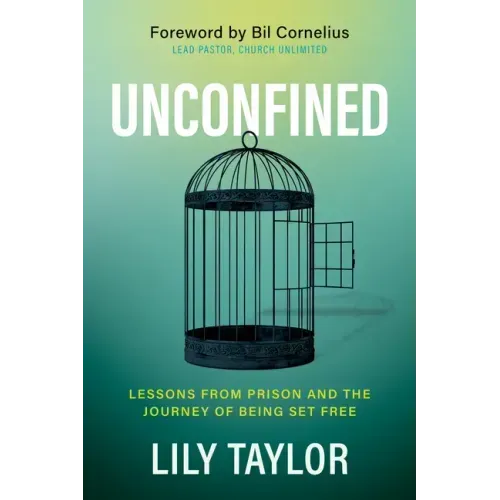 Unconfined: Lessons from Prison and the Journey of Being Set Free