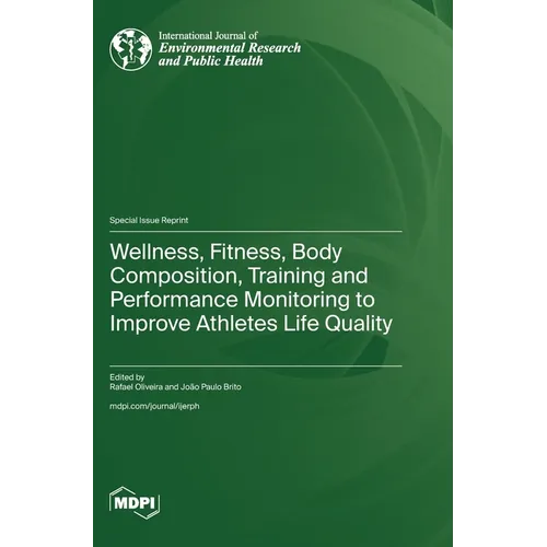 Wellness, Fitness, Body Composition, Training and Performance Monitoring to Improve Athletes Life Quality