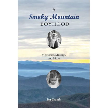 A Smoky Mountain Boyhood: Memories, Musings, and More