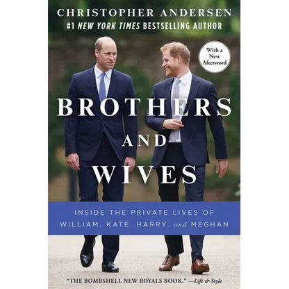 Brothers and Wives: Inside the Private Lives of William, Kate, Harry, and Meghan