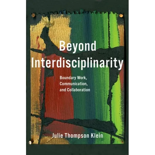 Beyond Interdisciplinarity: Boundary Work, Communication, and Collaboration
