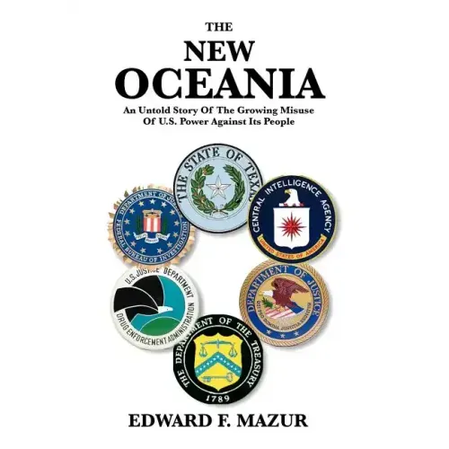The New Oceania: An Untold Story of the Growing Misuse of U.S. Power Against Its People
