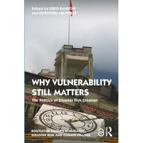Why Vulnerability Still Matters: The Politics of Disaster Risk Creation