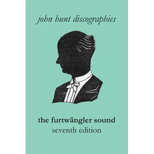 The Furtwängler Sound. The Discography of Wilhelm Furtwängler. Seventh Edition. [Furtwaengler / Furtwangler].