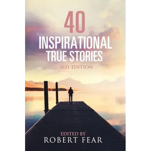 40 Inspirational True Stories: 2021 Edition