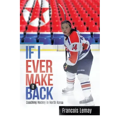 If I Ever Make it Back: Coaching Hockey in North Korea