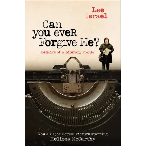 Can You Ever Forgive Me?: Memoirs of a Literary Forger
