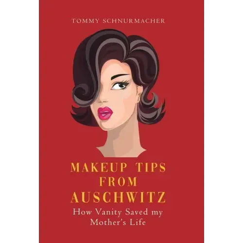 Makeup Tips from Auschwitz: How Vanity Saved my Mother's Life