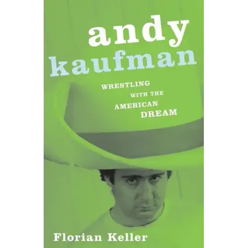Andy Kaufman: Wrestling with the American Dream