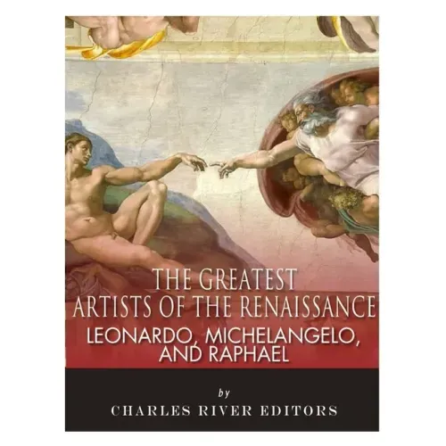 Leonardo, Michelangelo and Raphael: The Greatest Artists of the Renaissance
