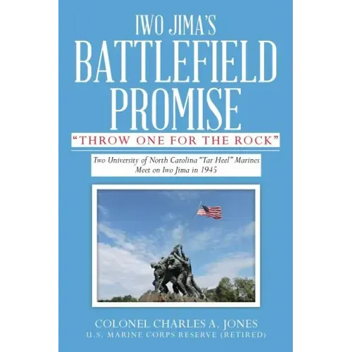 Iwo Jima's Battlefield Promise: Two University of North Carolina "Tar Heel" Marines Meet on Iwo JIma in 1945