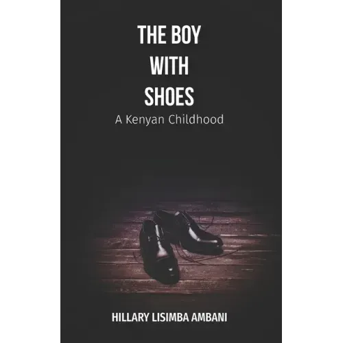 The Boy with Shoes: A Kenyan Childhood