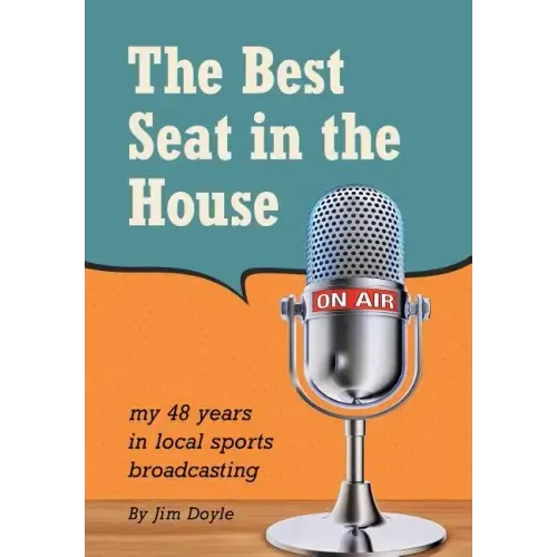 The Best Seat in the House: My 48 years in local sports broadcasting