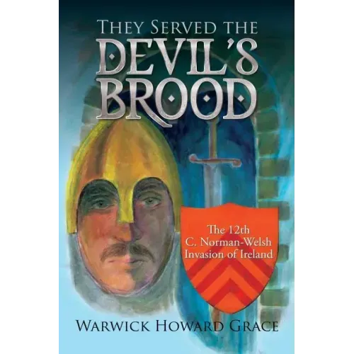 They Served the Devil's Brood: The 12th C. Norman-Welsh Invasion of Ireland
