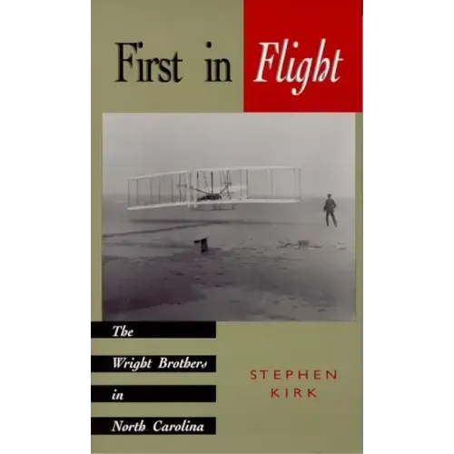 First in Flight: The Wright Brothers in North Carolina