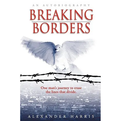 Breaking Borders: One Man's Journey to Erase the Lines That Divide. - Paperback