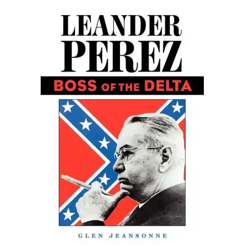 Leander Perez: Boss of the Delta