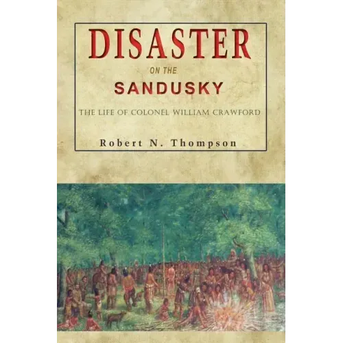 Disaster on the Sandusky: The Life of Colonel William Crawford