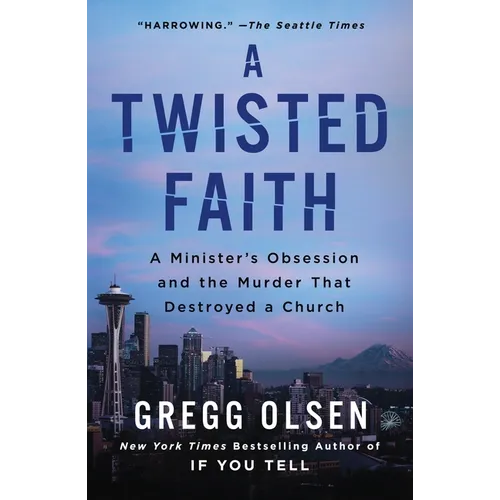 A Twisted Faith: A Minister's Obsession and the Murder That Destroyed a Church