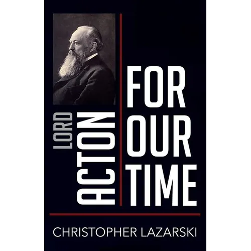 Lord Acton for Our Time