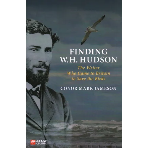 Finding W. H. Hudson: The Writer Who Came to Britain to Save the Birds