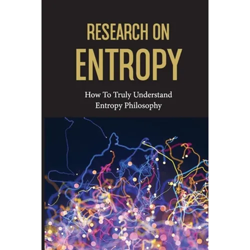 Research On Entropy: How To Truly Understand Entropy Philosophy: The Definition Of Entropy In Chemistry