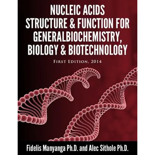 Nucleic Acids, Structure and Function for General Biochemistry, Biology and Biotechnology.