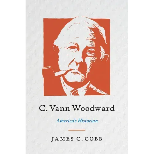 C. Vann Woodward: America's Historian