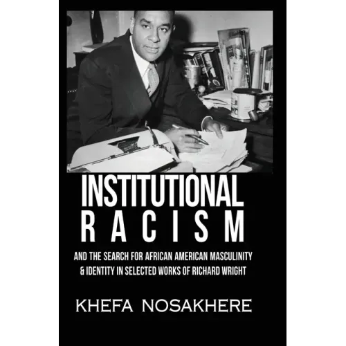 Institutional racism and the search for African American masculinity and identity in selected works of Richard Wright