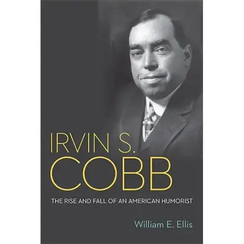 Irvin S. Cobb: The Rise and Fall of an American Humorist
