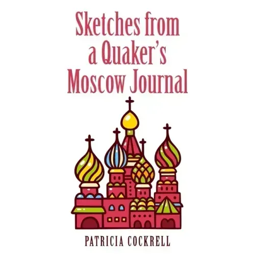 Sketches from a Quaker's Moscow Journal