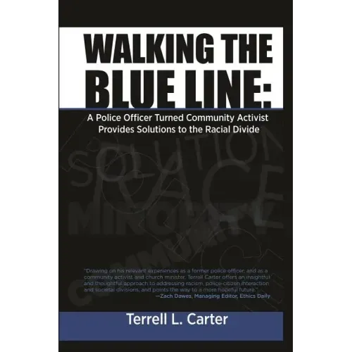 Walking the Blue Line: A Police Officer Turned Community Activist Provides Solutions to the Racial Divide