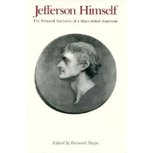 Jefferson Himself: The Personal Narrative of a Many-Sided American